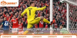 Thủ môn Anatoliy Trubin ghi bàn kéo Benfica hồi sinh