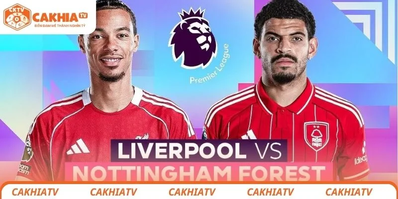 Đôi nét sơ lược về trận đấu giữa Liverpool vs Nottingham