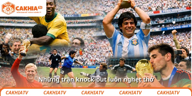 Những trận knock-out luôn nghẹt thở